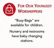 "Busy Bags" are available for children.  Nursery and restrooms have baby changing stations.