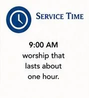 Service Time.  9:00 AM worship that lasts about an hour.
