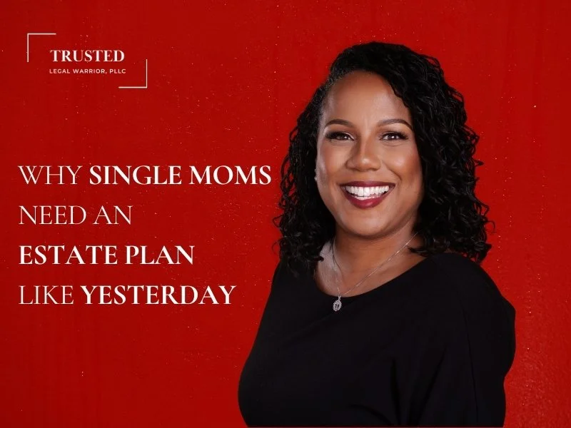 Why Single Moms Need an Estate Plan Like Yesterday