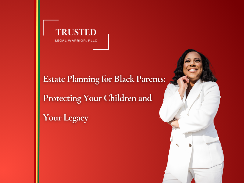 Estate Planning for Black Parents: Protecting Your Children and Your Legacy
