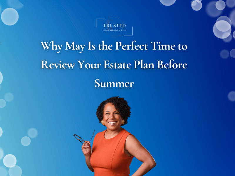 Why May Is the Perfect Time to Start or Review Your Estate Plan 