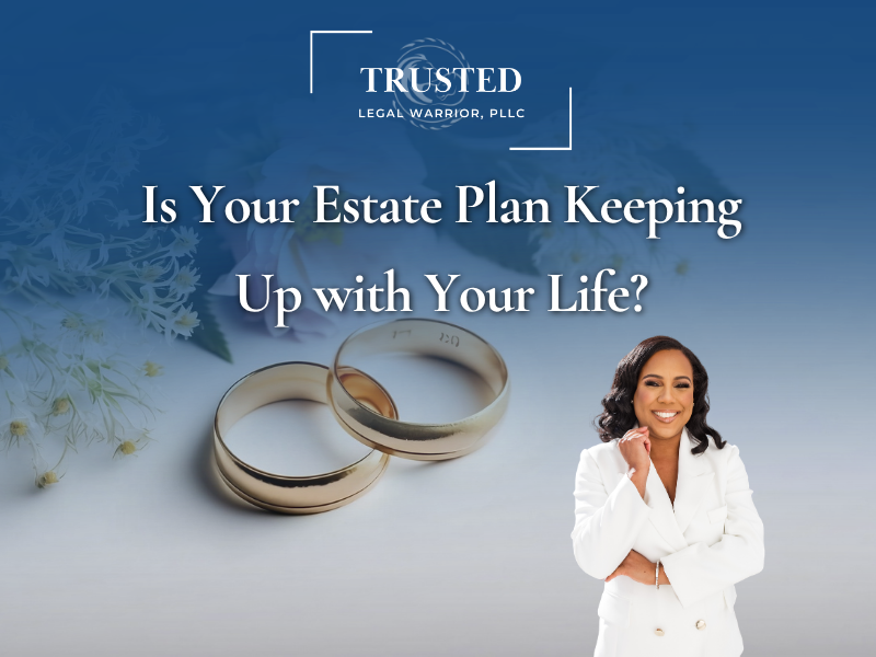 Is Your Estate Plan Keeping Up with Your Life?