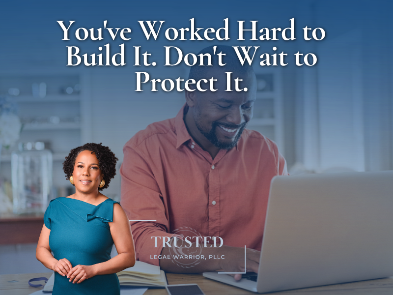 You've Worked Hard to Build It. Don't Wait to Protect It!