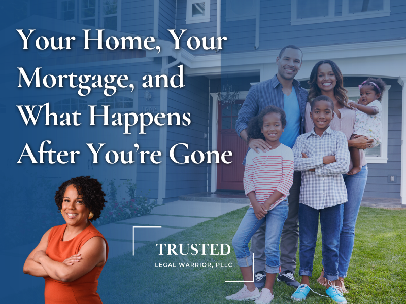 Your Home, Your Mortgage, and What Happens After You’re Gone