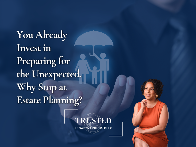 You Already Invest in Preparing for the Unexpected. Why Stop at Estate Planning?