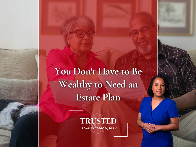 You Don't Have to Be Wealthy to Need an Estate Plan
