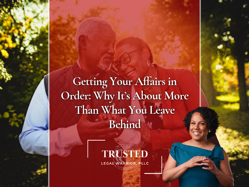 Getting Your Affairs in Order: Why It’s About More Than What You Leave Behind