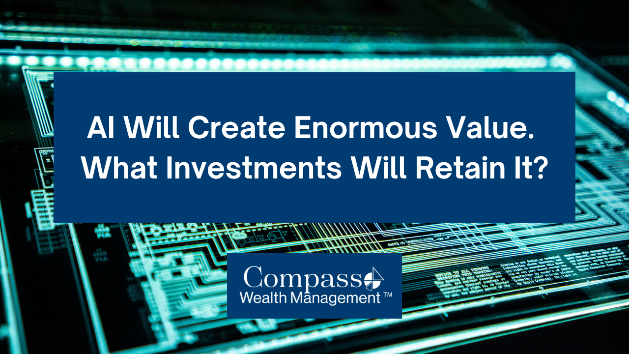 AI Will Create Enormous Value. What Investments Will Retain It?