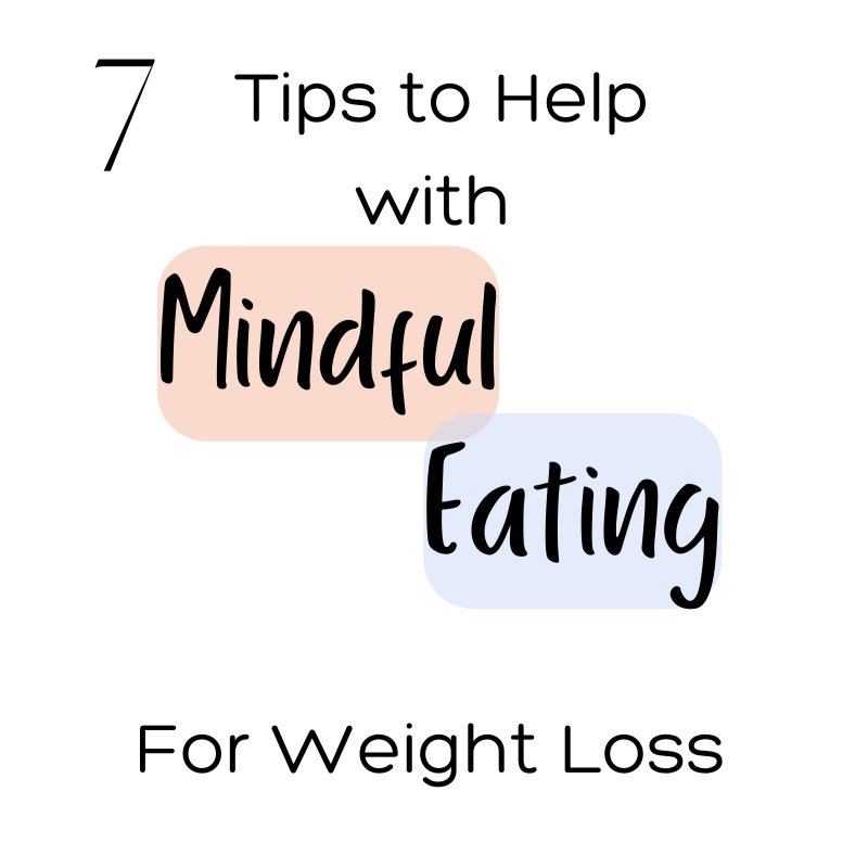 Mindful Eating for Weight Loss: 7 Tips to Try