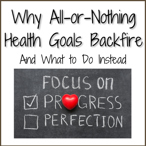 Why All-or-Nothing Health Goals Backfire — and What to Do Instead