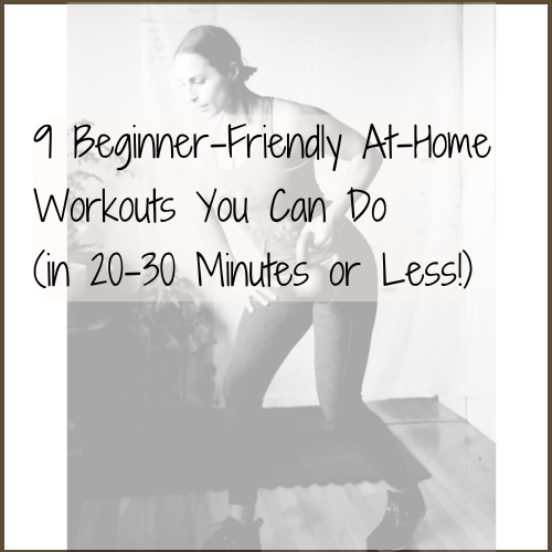 9 Beginner-Friendly At-Home Workouts You Can Do in 20-30 Minutes (or Less!)