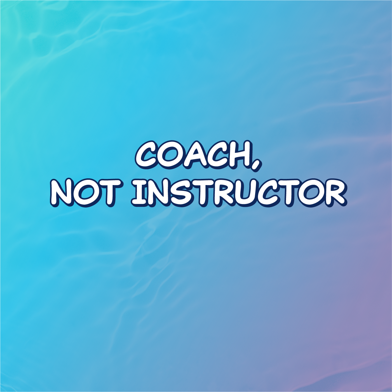 Coach not Instructor