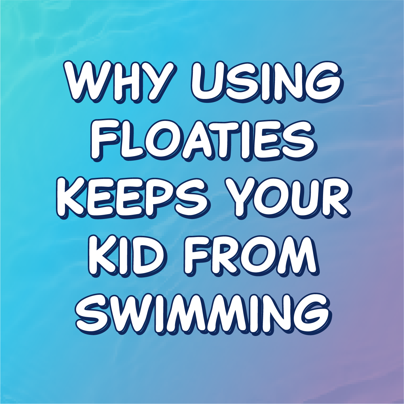 Why Using Floaties Keeps Your Kid From Swimming