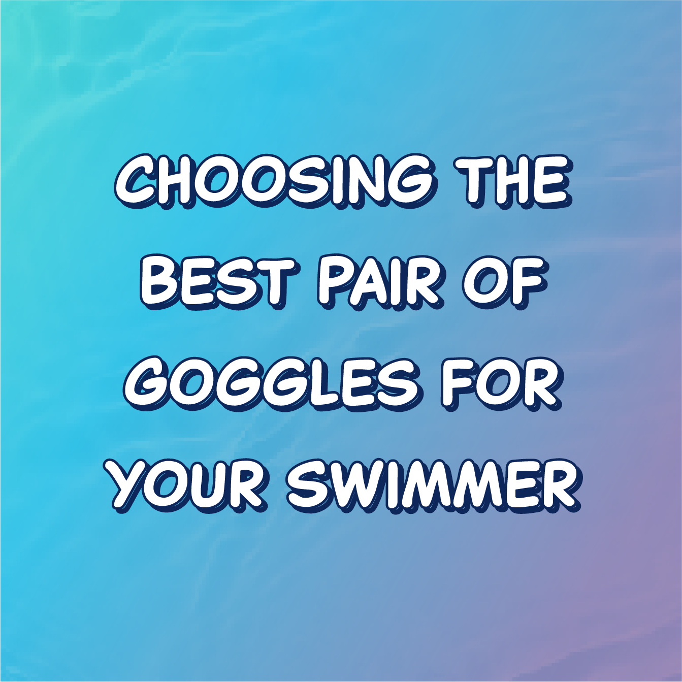 Choosing the Best Pair of Goggles for your Swimmer