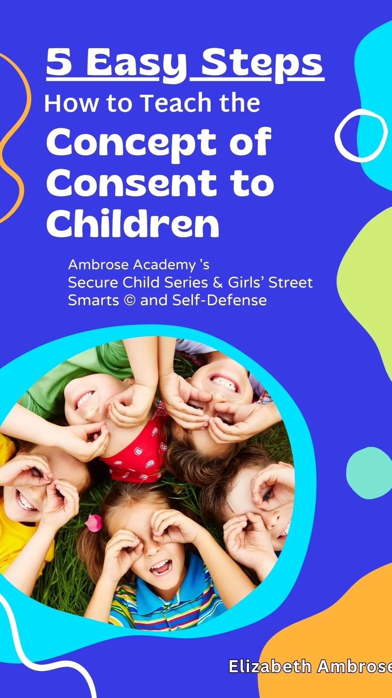 5 Easy Steps - How to Teach the Concept of Consent to Children ebook, pdf download.