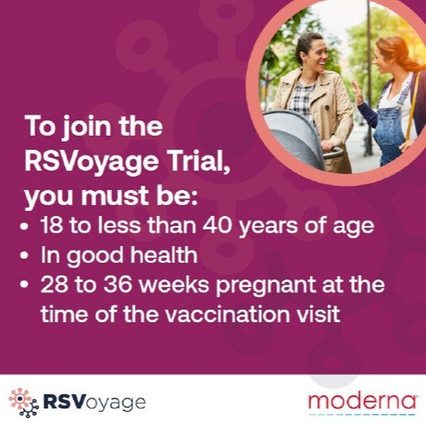 You can potentially advance research of how we protect babies from respiratory syncytial virus (RSV).

CCfV is looking for participants for the RSVoyage Clinical Trial. The goal of this study is to see whether an investigational vaccine given to preg