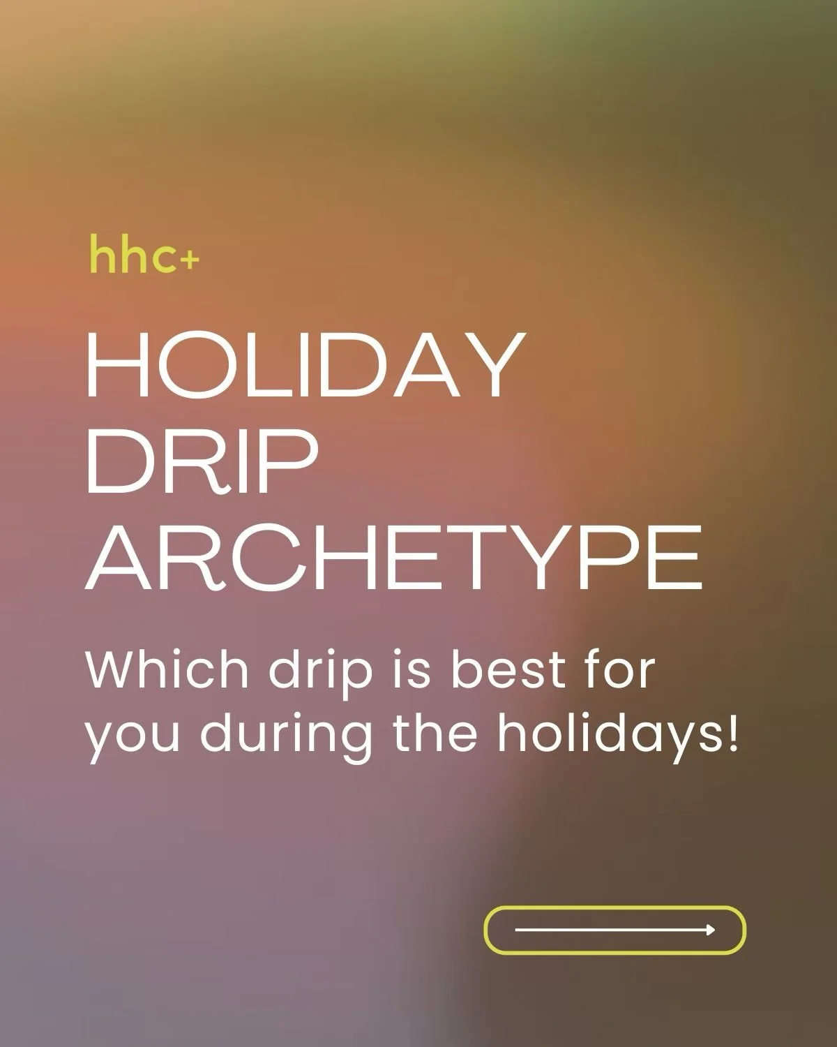 Eight signature drips.
One clinic that meets you exactly where you are.

Whether you&rsquo;re the midnight gift-wrapper, the traveler, the mental-load-carrier, the recovering overachiever, or the wellness girlie entering your clean-slate era.

hhc+ h