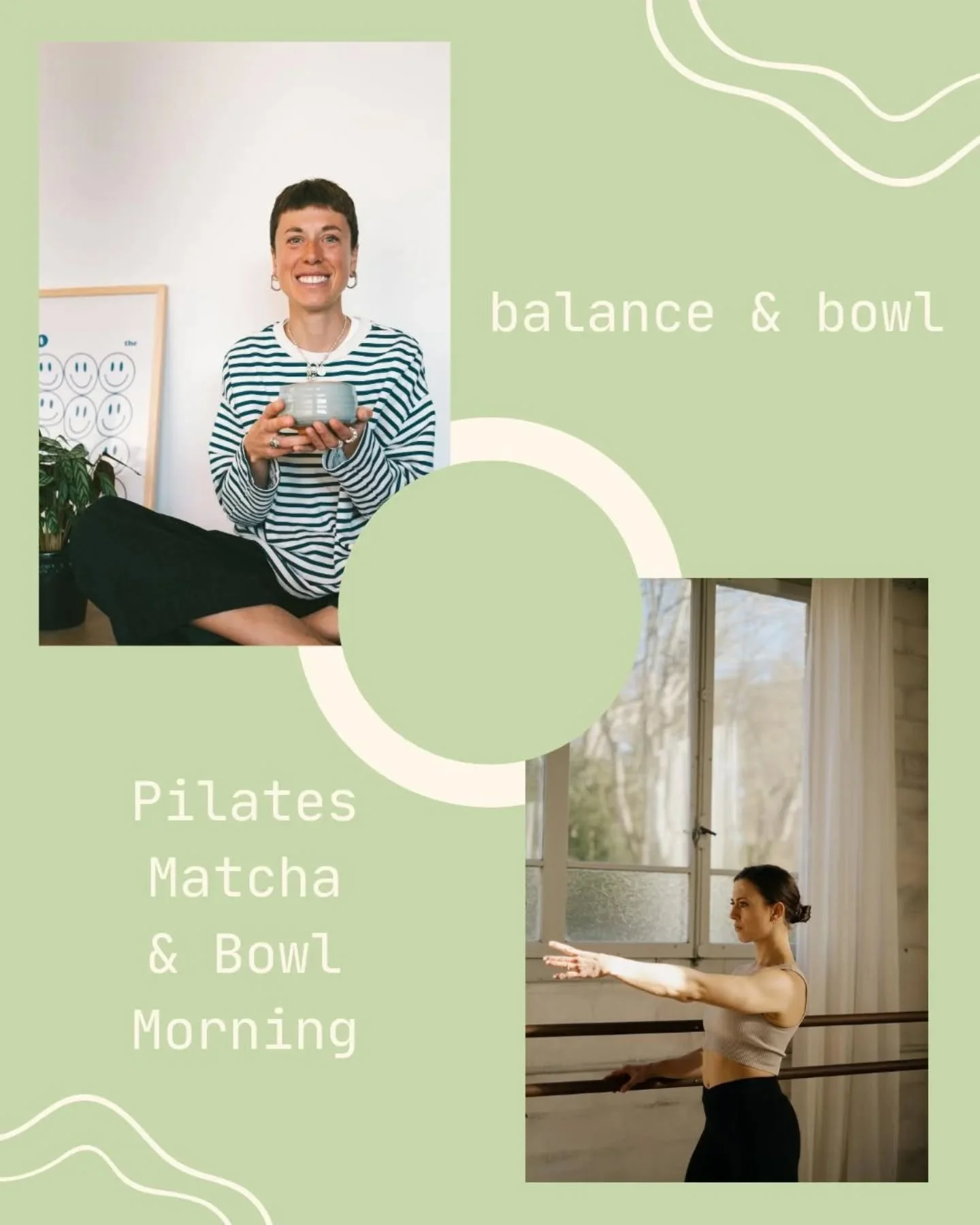 PILATES, MATCHA &amp; BOWL MORNING 💚

Wir starten mit einer vitalisierenden klassischen Mat Pilates Session (mit Sal&ocirc;m&eacute;&nbsp;&lsquo;s ganz pers&ouml;nlichem Twist) gemeinsam in den Tag.

Anschlie&szlig;end steht euch eine Bowl Bar zur V