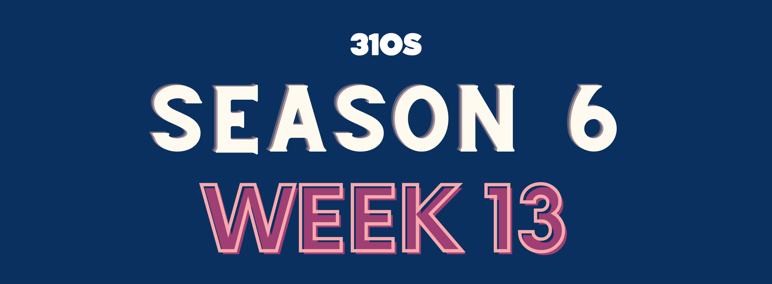 Season 6 - Week 13