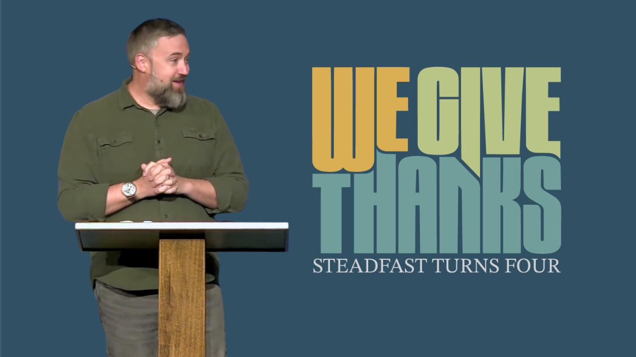 Gladness &amp; Gratitude | Psalm 100 | Steadfast Turns Four