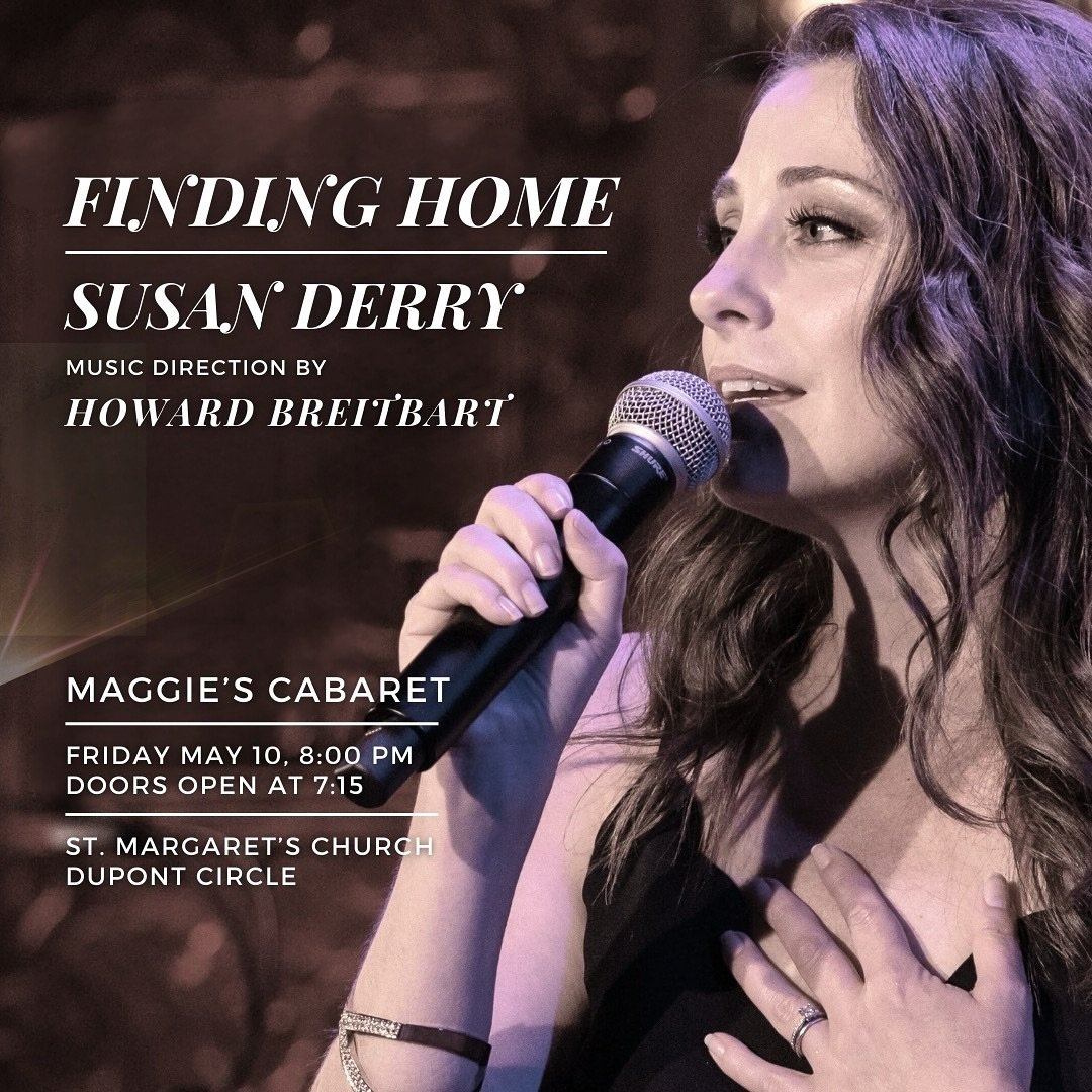 FRIDAY MAY 10!!!
✨
Join me for a benefit performance in honor of the reopening of the storied Maggie&rsquo;s Cabaret series at St. Margaret&rsquo;s in Dupont Circle, along with my peerless musical director Howard Breitbart. 
✨
FINDING HOME is dedicat