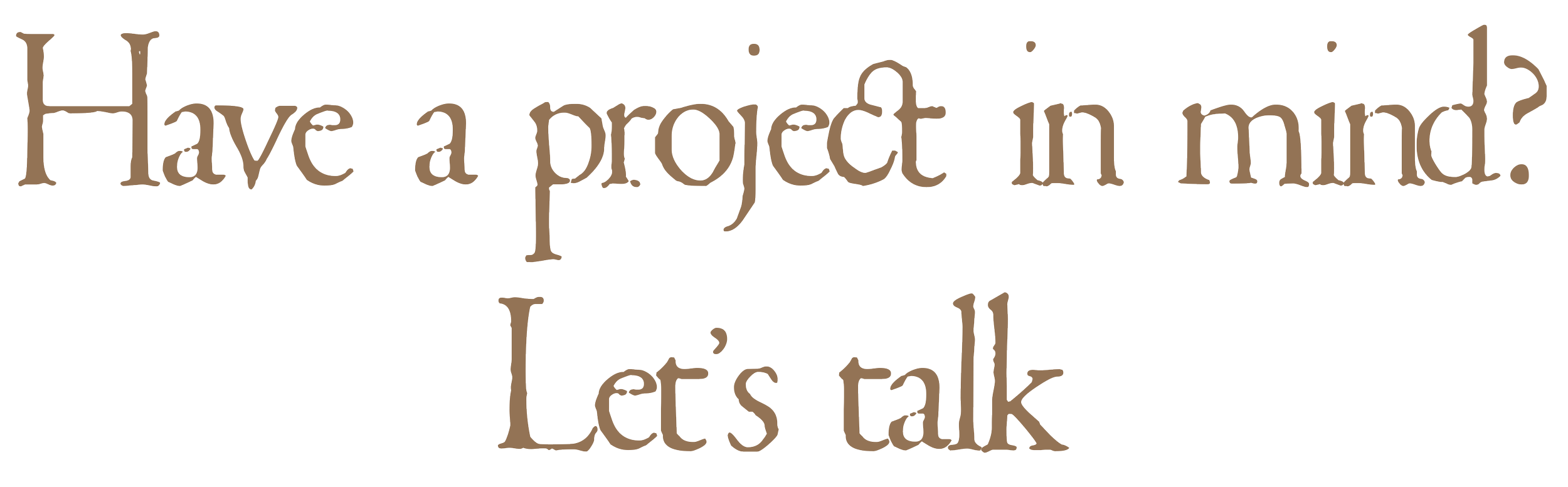 Have a project in mind? Let's talk