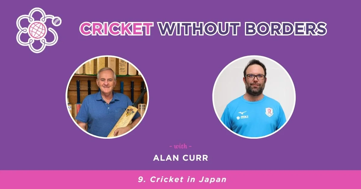 Cricket in Japan with Alan Curr | Episode 9
