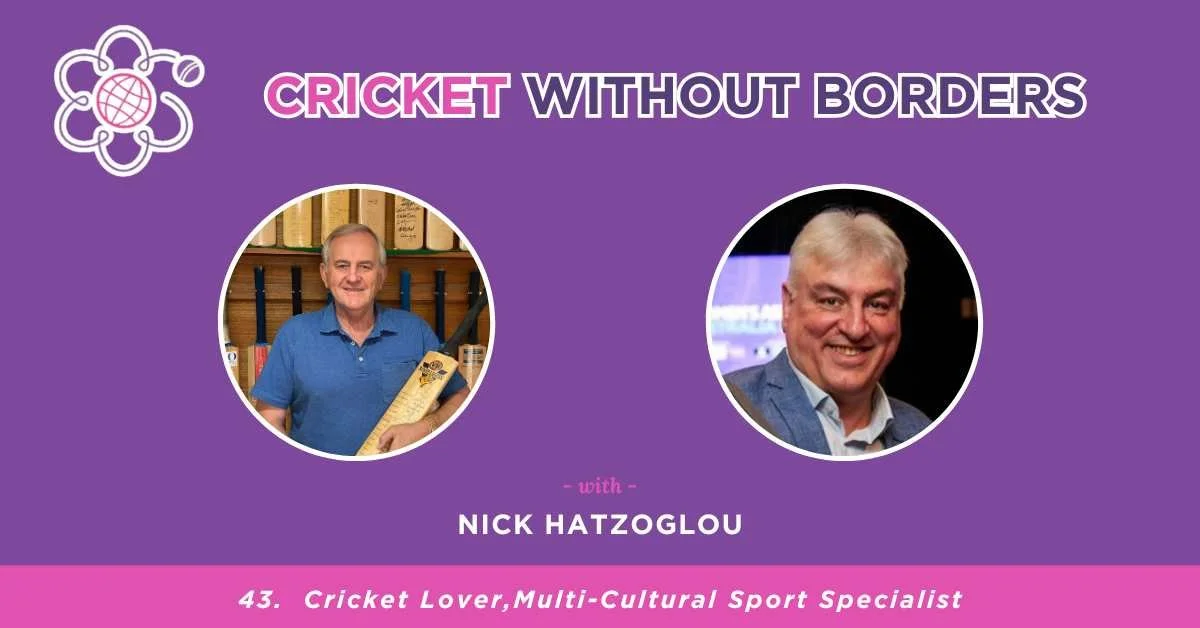 Nick Hatzoglou - Cricket Lover, Multi-Cultural Sport Specialist | Episode 43