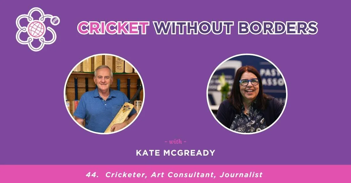 Kate McGready – Cricketer, Art Consultant, Journalist | Episode 44 