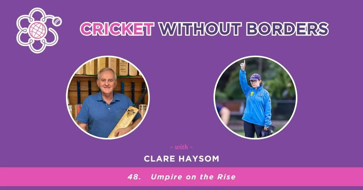 Clare Haysom- Umpire on the rise | Episode 48