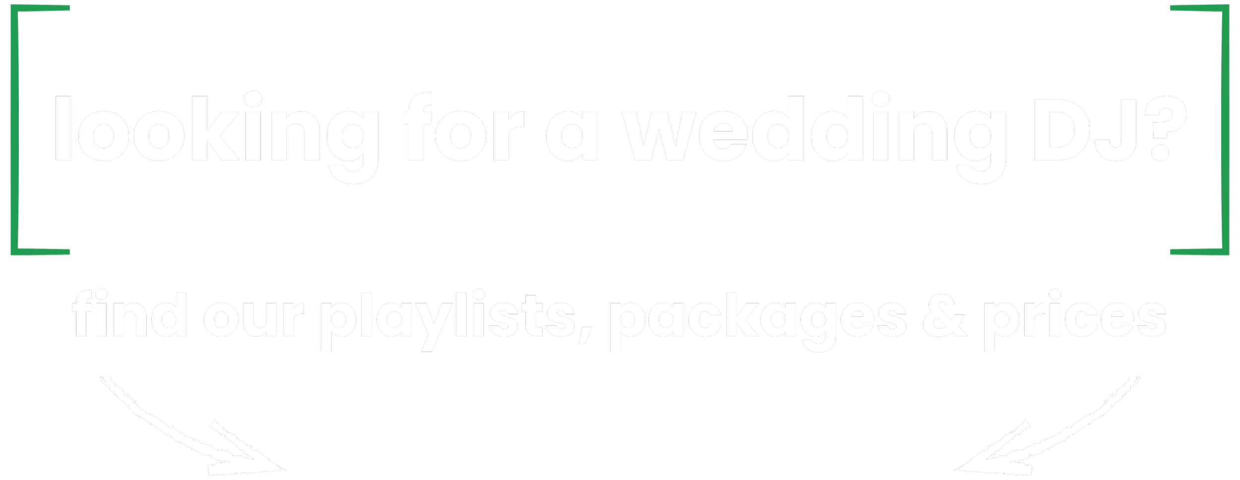 Black advertisement sign with white text reading 'looking for a wedding DJ? find our playlists, packages & prices' with green border accents and white arrows pointing downward.