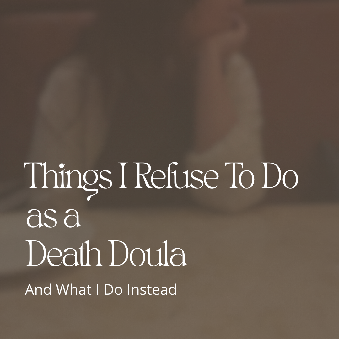 Things I Refuse To Do As A Death Doula
