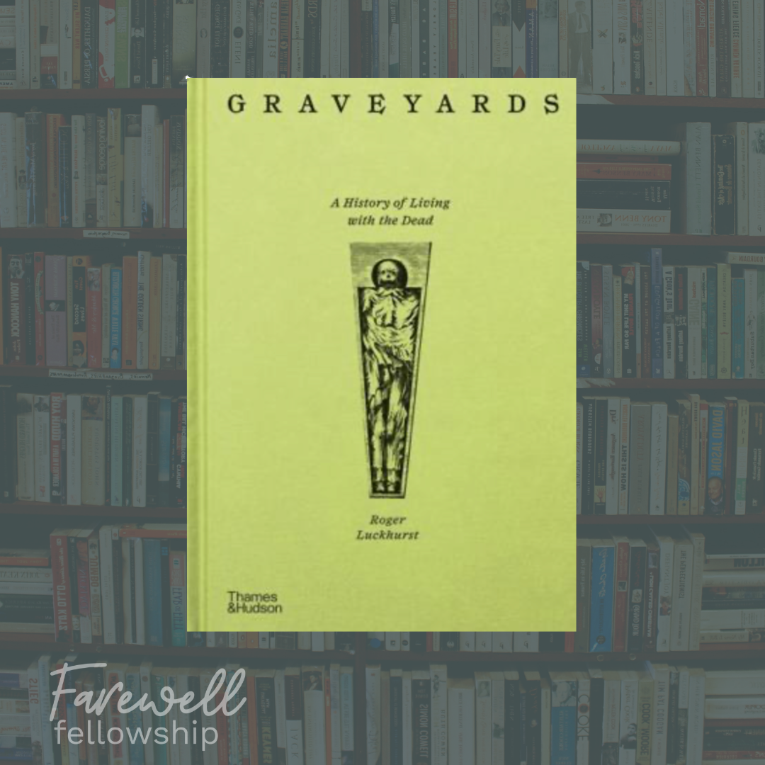 Graveyards: A History of Living with the Dead