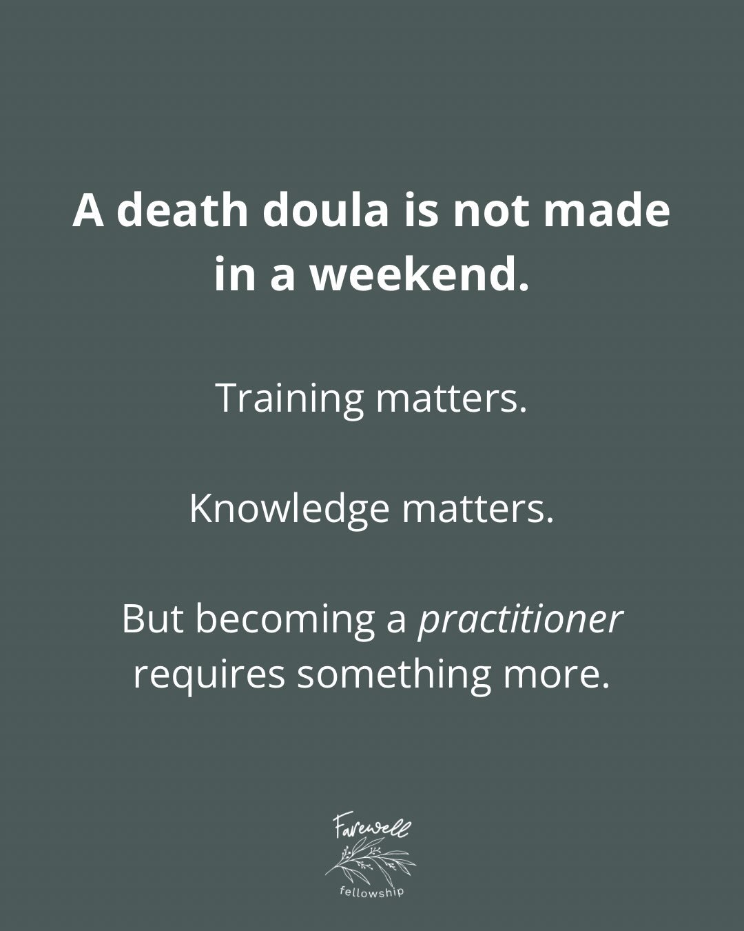 I don&rsquo;t think death doulas have an education problem.  I think we have a practitioner formation problem.

There are more death doula trainings available than ever before. That&rsquo;s something worth celebrating. More people are answering the c