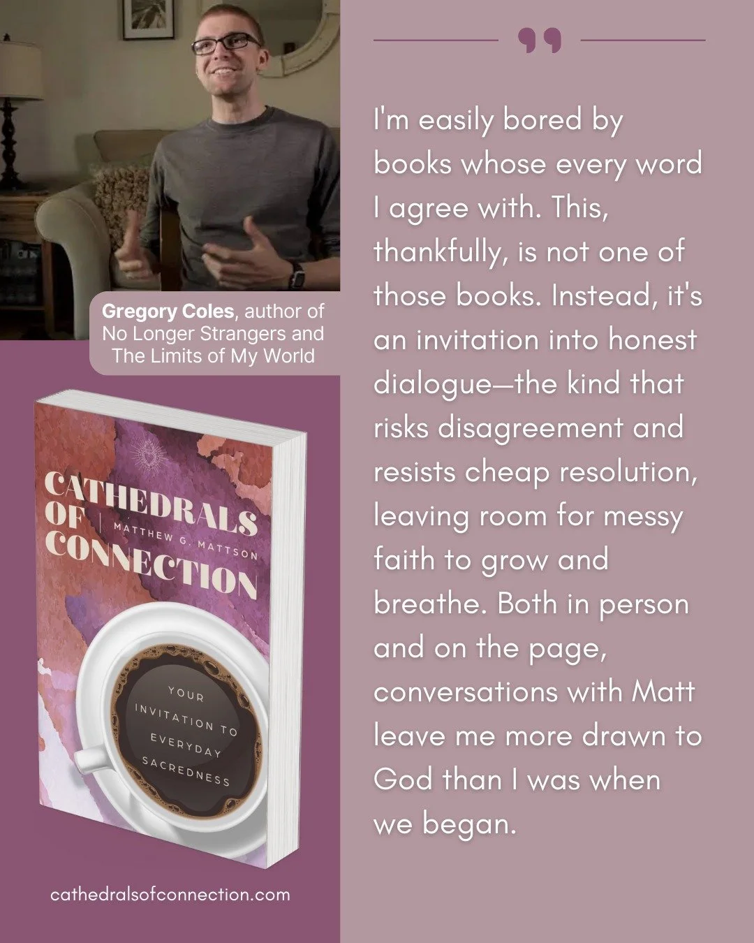So grateful for @gregory_coles, author of No Longer Strangers and The Limits of My World, who reviewed an early copy of Cathedrals of Connection. 

Available February 24, 2026. Learn more and pre-order at the link in our bio.
