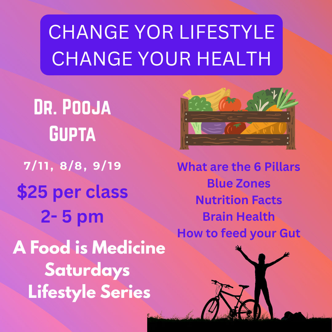 Lifestyle Series with Dr. Pooja Gupta, a Food is Medicine class, 7/11, 8/8, 9/19, 2026