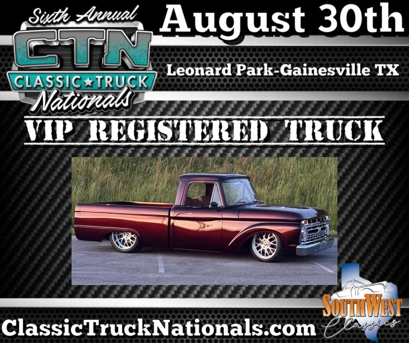 Sixth Annual Classic Truck Nationals
Presented by Southwest Classics Inc.
Pre-registration has closed. Day of registration available!
August 30th 8AM-4PM
Leonard Park - Gainesville TX
Cruise In at Red River Customs August 29th 5-9PM
Open to all make