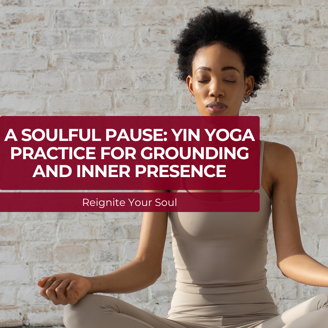 A Soulful Pause: Yin Yoga Practice for Grounding and Inner Presence