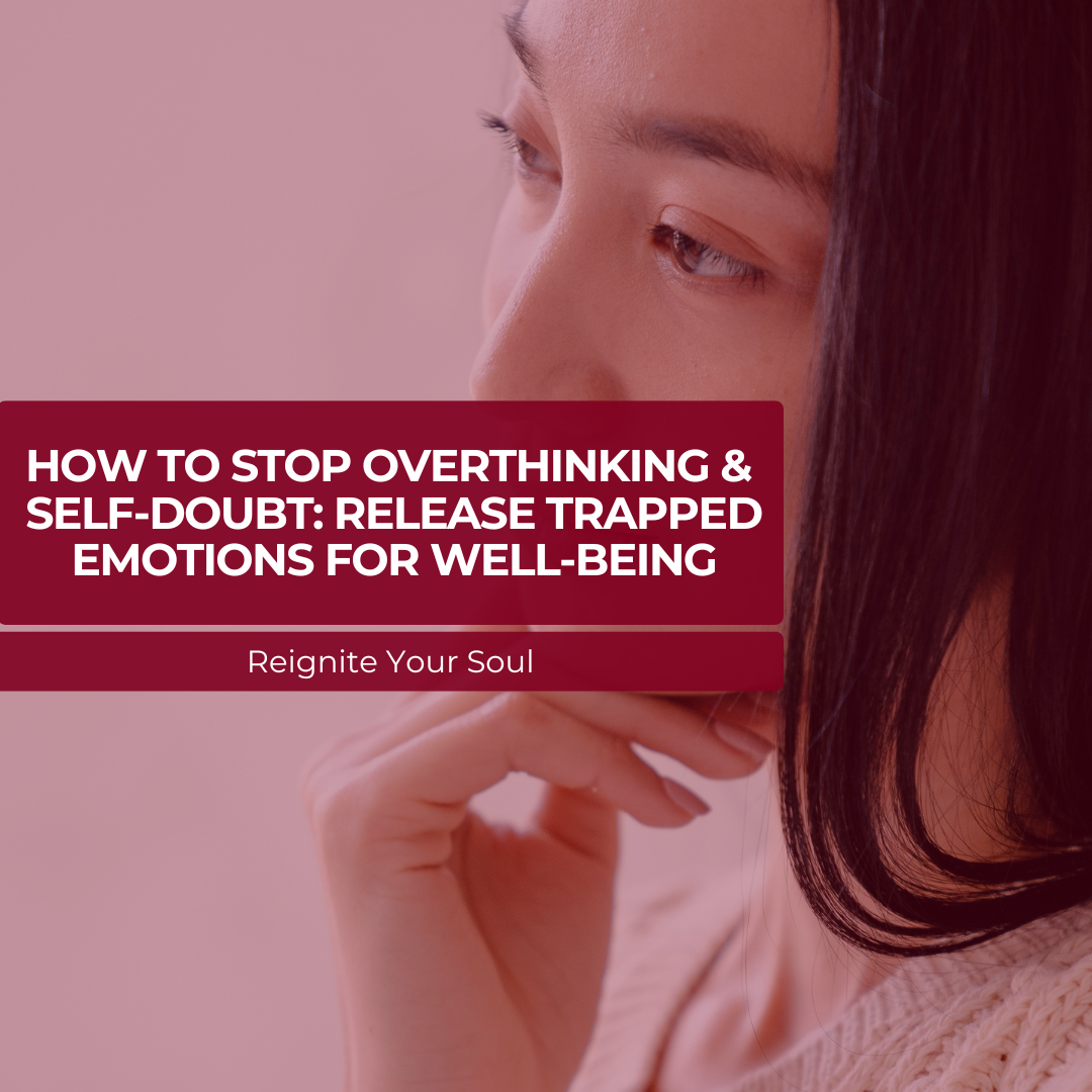 How to Stop Overthinking &amp; Self-Doubt: Release Trapped Emotions for Well-Being
