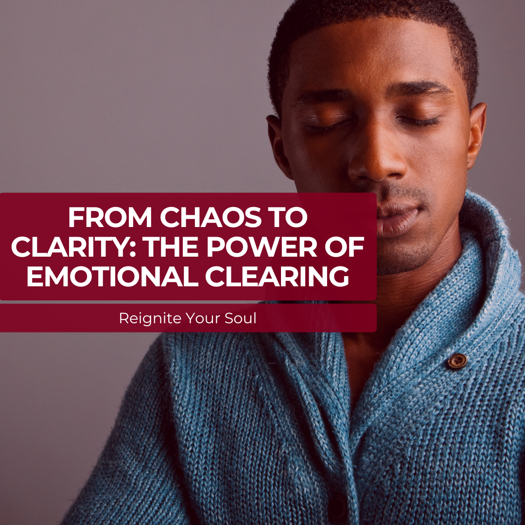 From Chaos to Clarity: The Power of Emotional Clearing