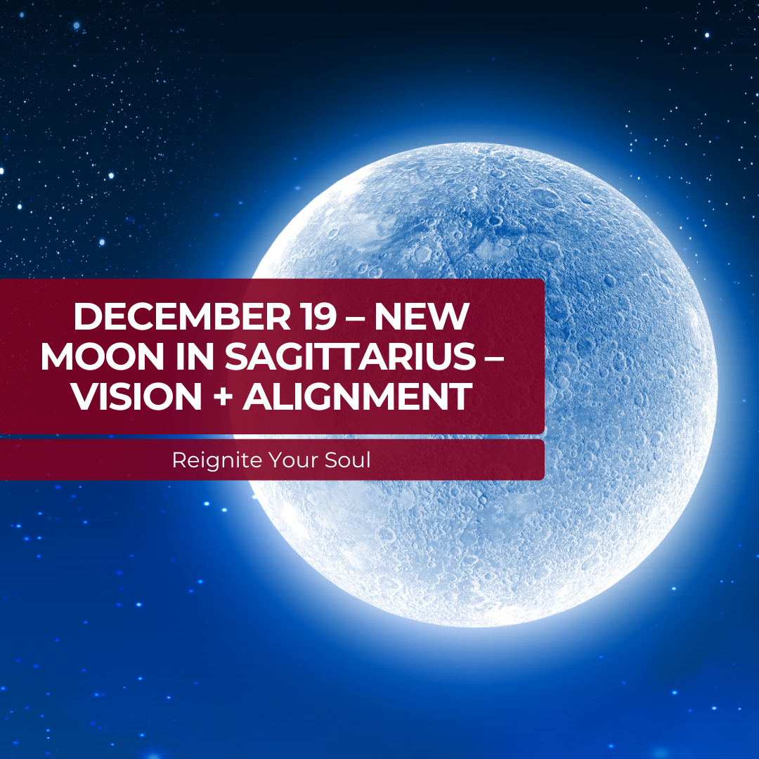 December 19 – New Moon in Sagittarius – Vision + Alignment
