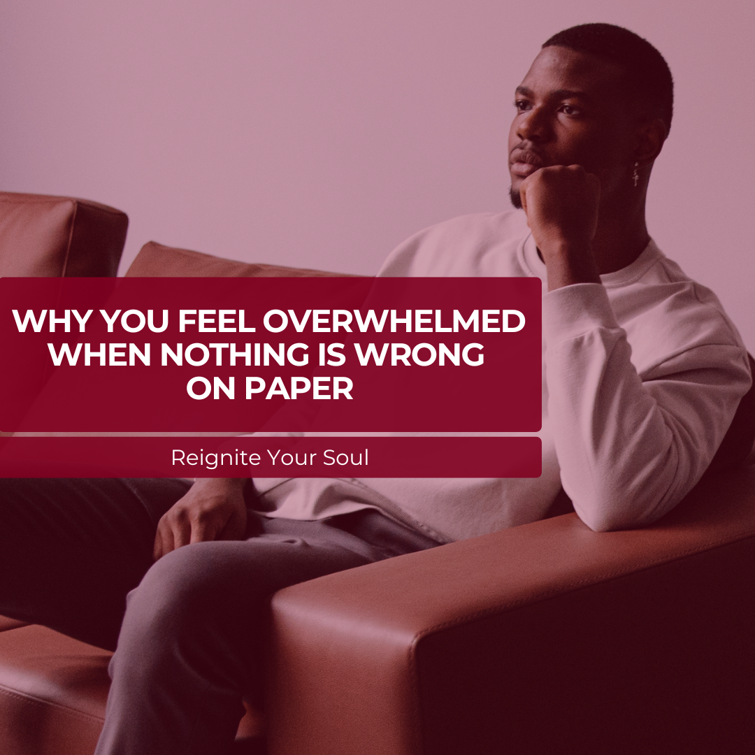 Why You Feel Overwhelmed When Nothing Is Wrong on Paper