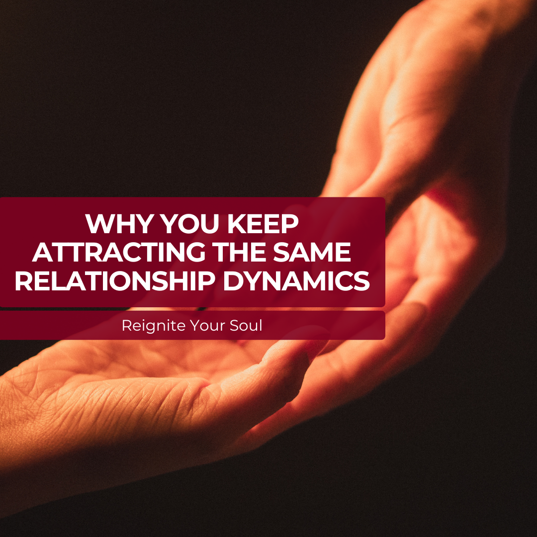Why You Keep Attracting the Same Relationship Dynamics