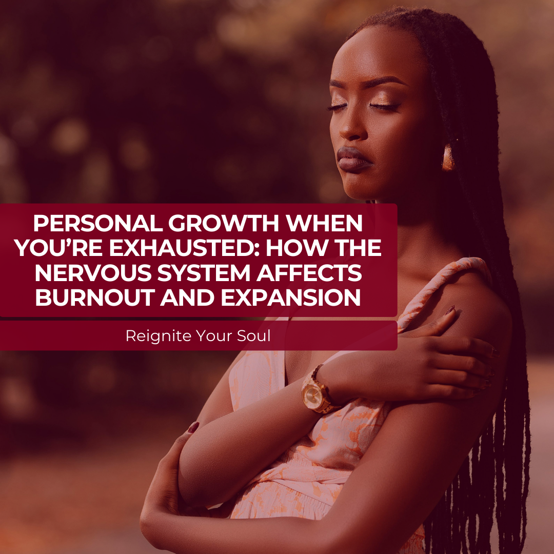 Personal Growth When You’re Exhausted: How the Nervous System Affects Burnout and Expansion