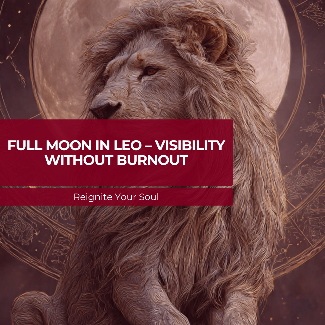 Full Moon in Leo – Visibility Without Burnout