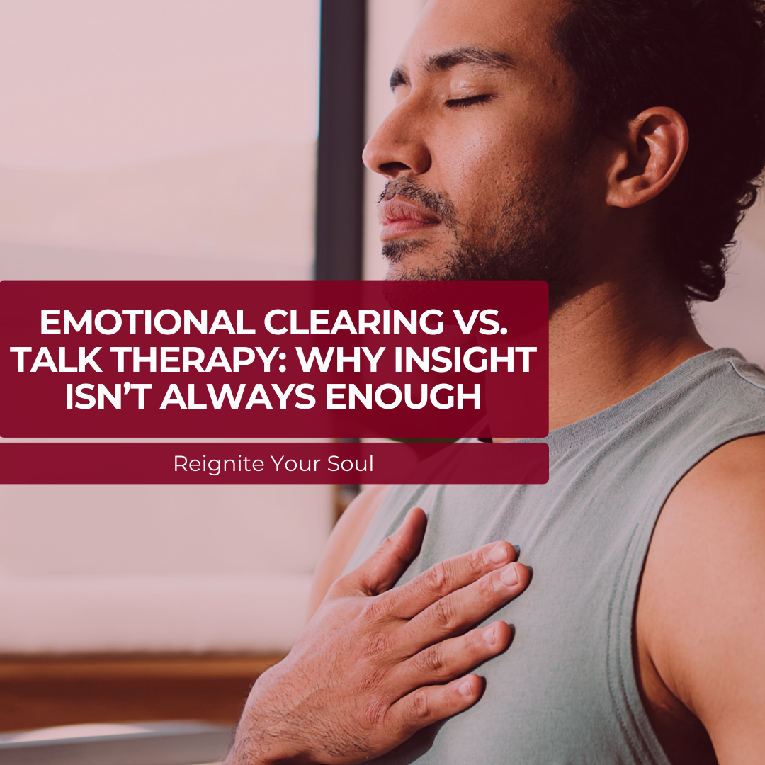 Emotional Clearing vs. Talk Therapy: Why Insight Isn’t Always Enough