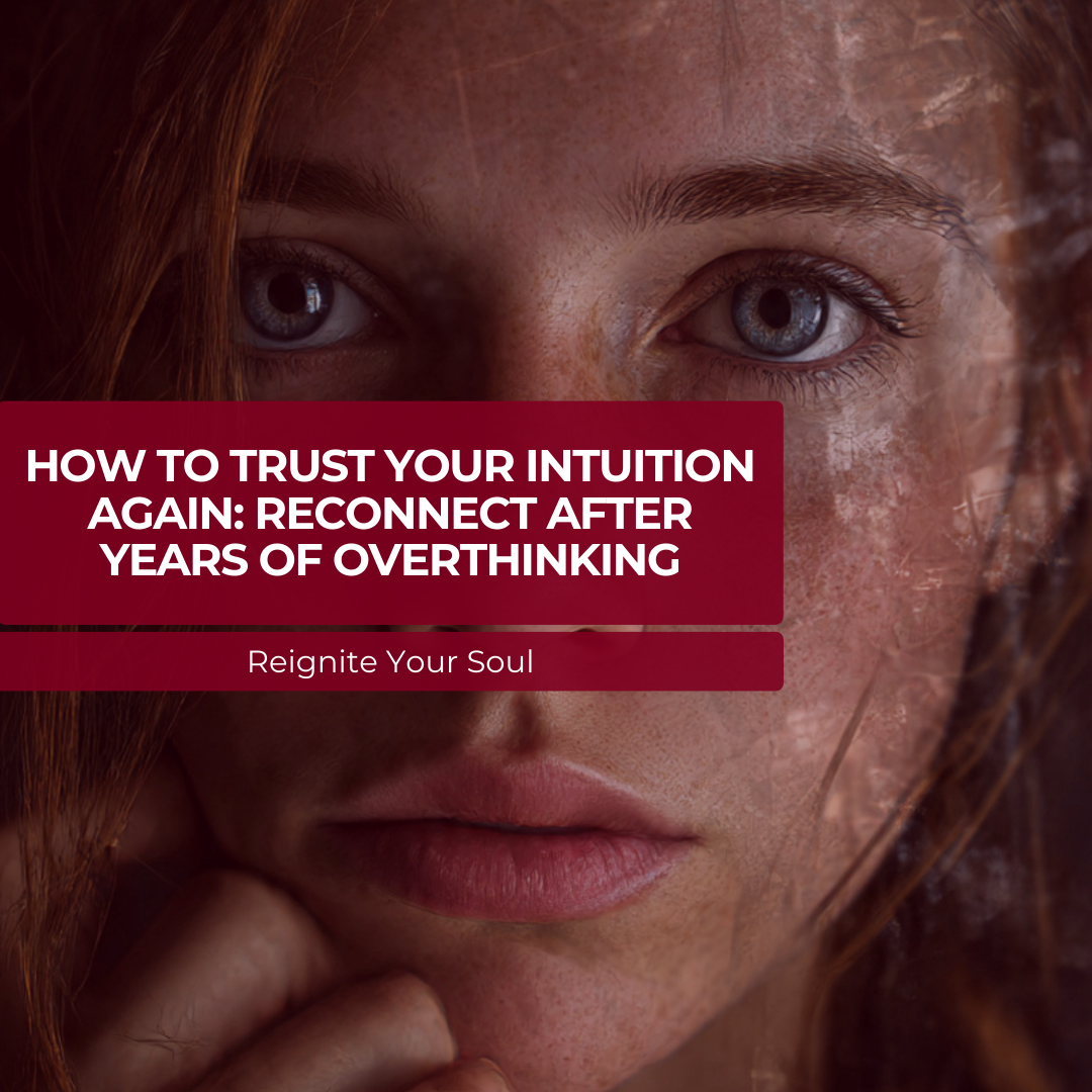 How to Trust Your Intuition Again: Reconnect After Years of Overthinking