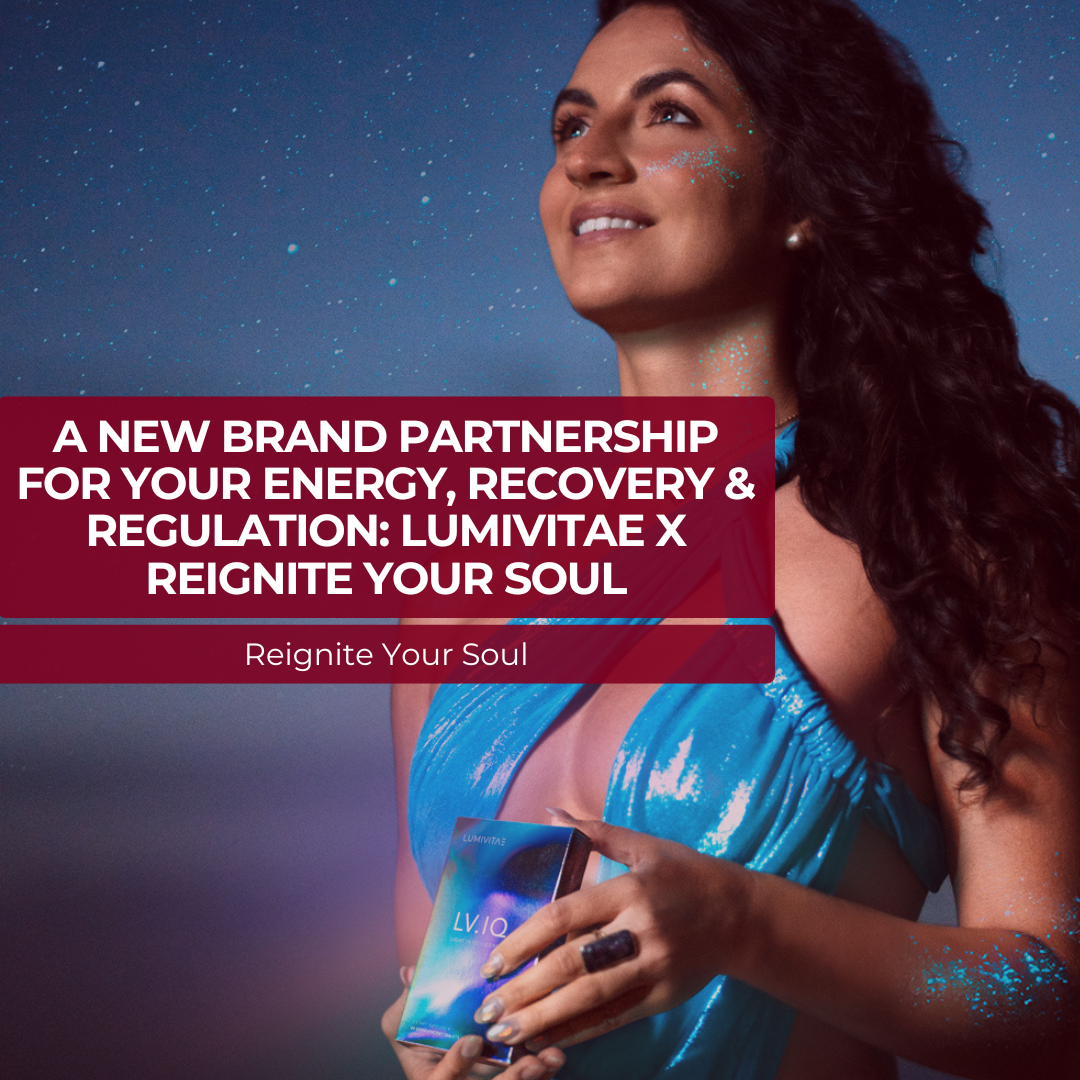 A New Brand Partnership for Your Energy, Recovery &amp; Regulation: LumiVitae x Reignite Your Soul