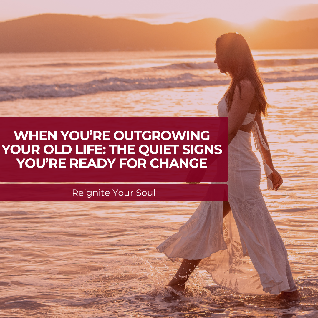 When You’re Outgrowing Your Old Life: The Quiet Signs You’re Ready for Change