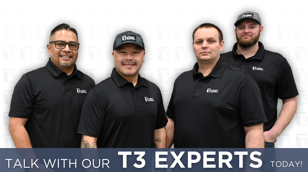 Talk with the T3 Lining Supply experts today!